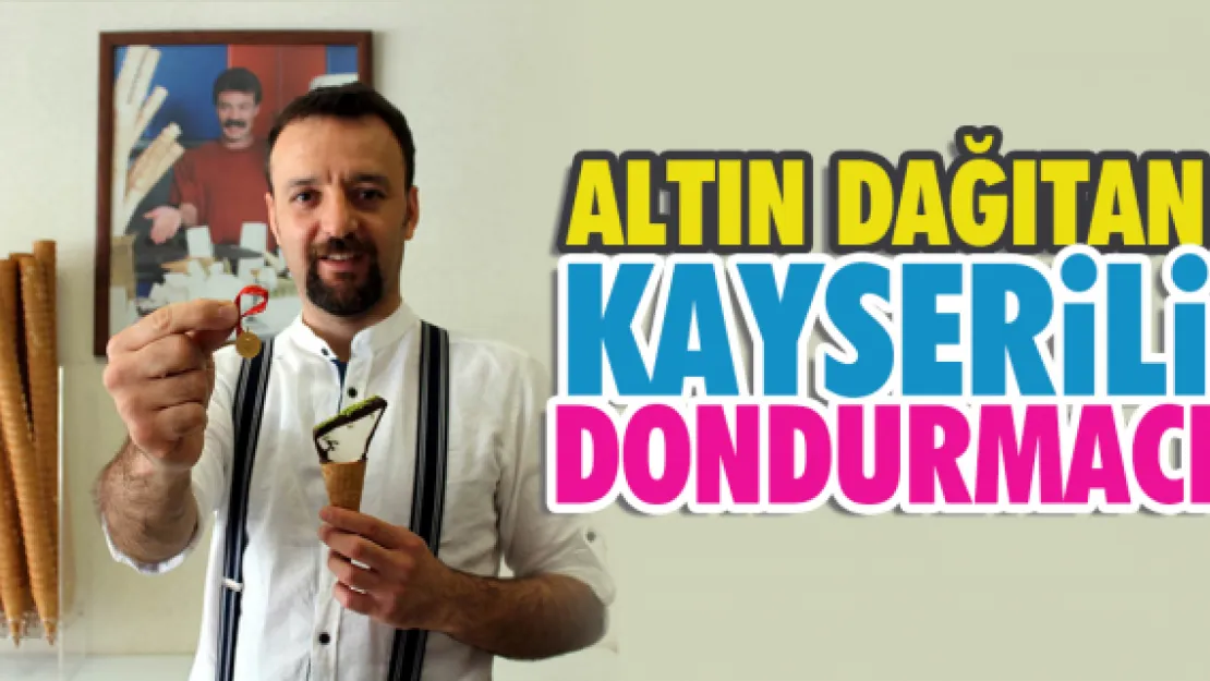 ALTIN DAĞITAN KAYSERiLi DONDURMACI