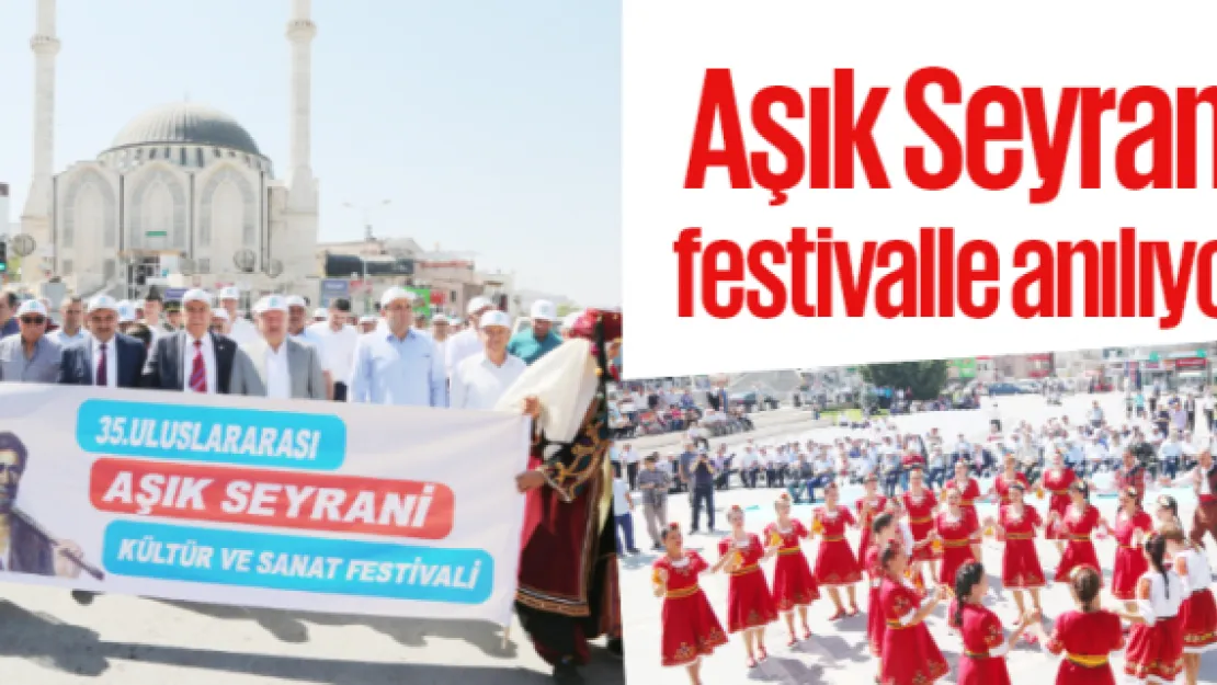 Aşık Seyrani festivalle anılıyor