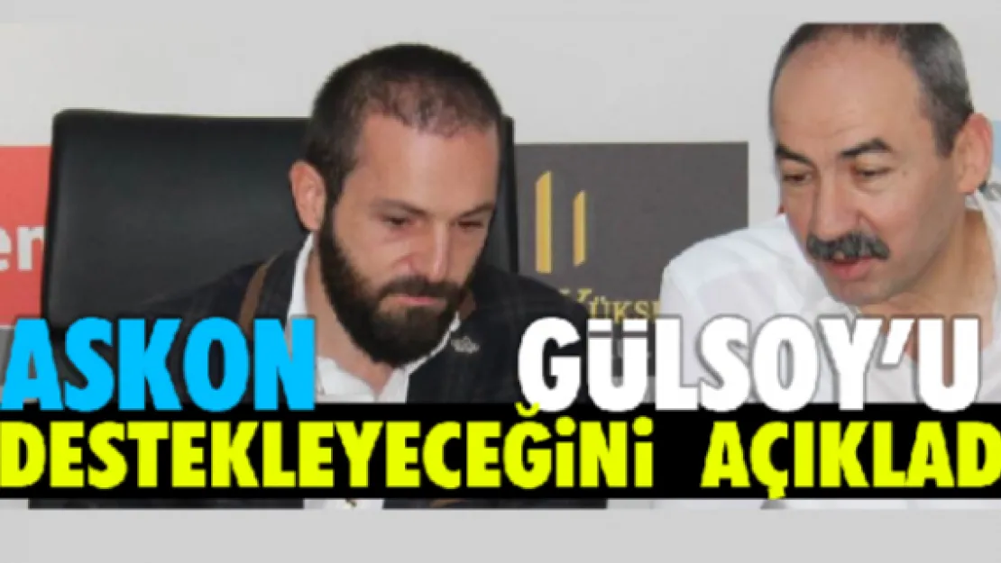 ASKON Gülsoy'u destekleyeceğini açıkladı