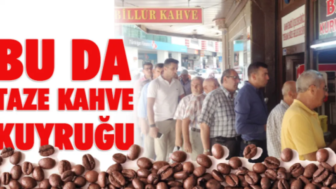 Bu da taze kahve kuyruğu