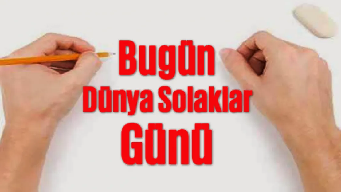 Bugün Dünya Solaklar Günü