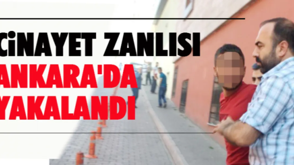 Cinayet zanlısı Ankara'da yakalandı