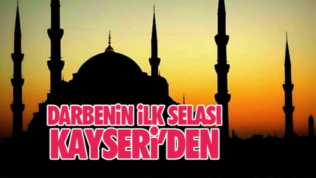 DARBENİN İLK SELASI KAYSERİ'DEN