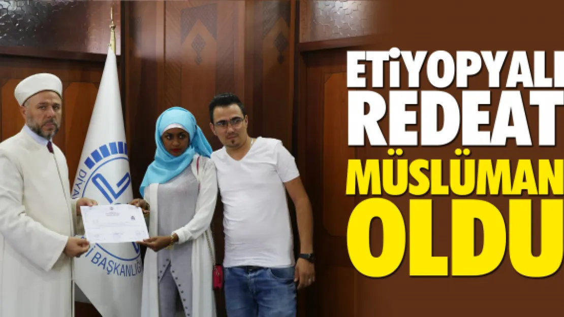 Etiyopyalı Redeat Müslüman oldu