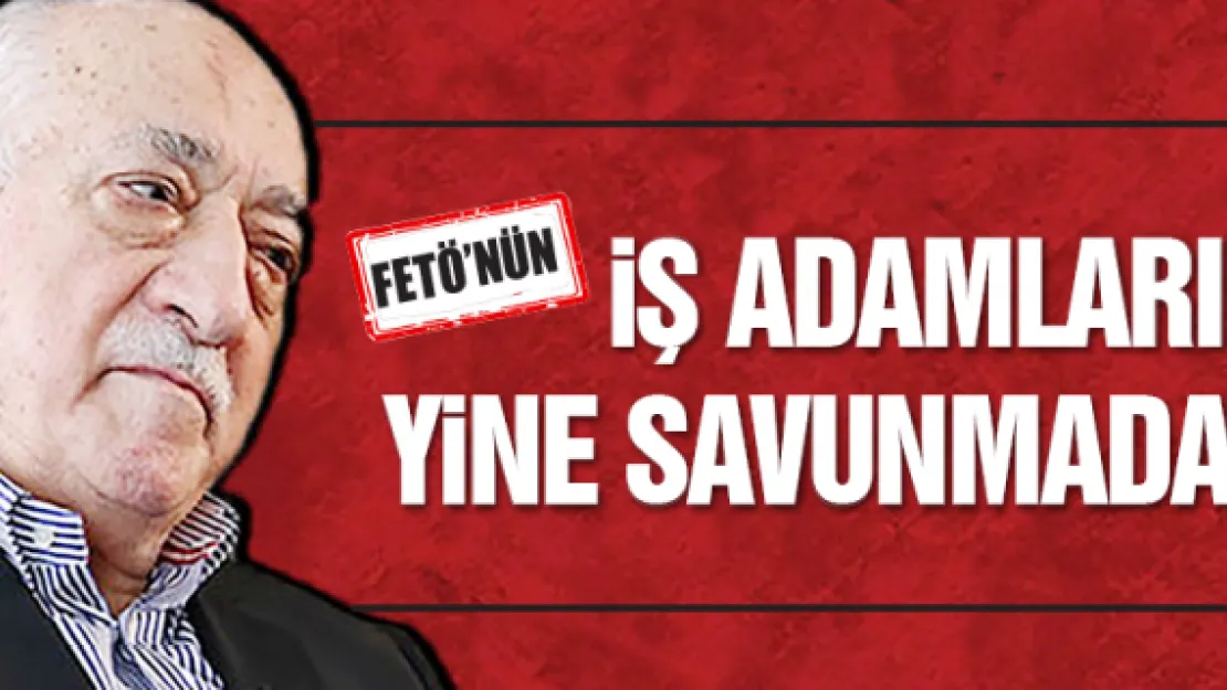 FETÖ'nün iş adamları yine savunmada