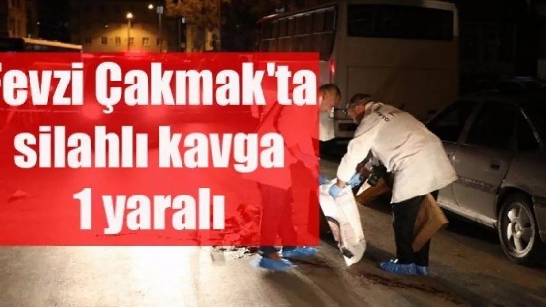 Fevzi Çakmak'ta silahlı kavga: 1 yaralı