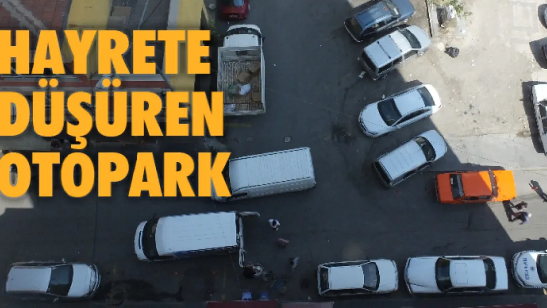 HAYRETE DÜŞÜREN OTOPARK