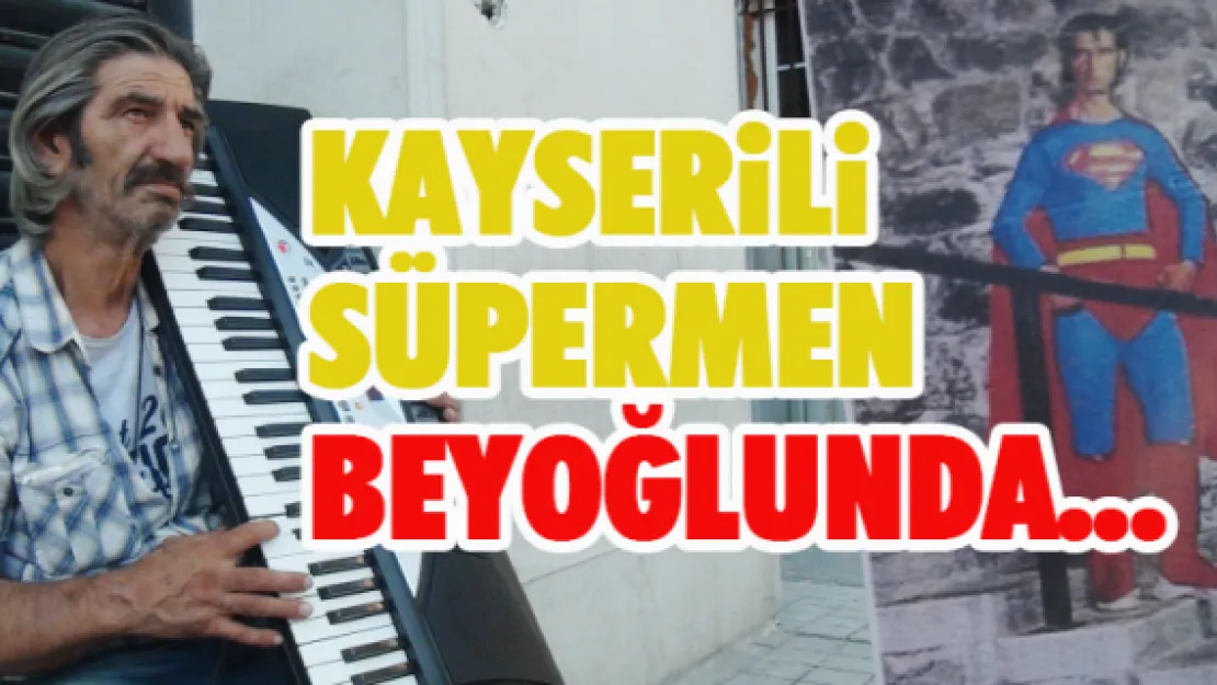 Kayserili  Süpermen  Beyoğlu'nda...