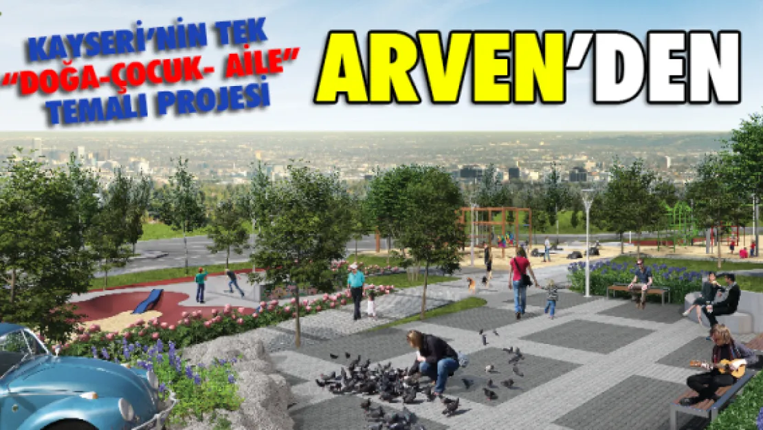 Kayseri'nin tek 'Doğa-Çocuk- Aile' temalı projesi Arven'den