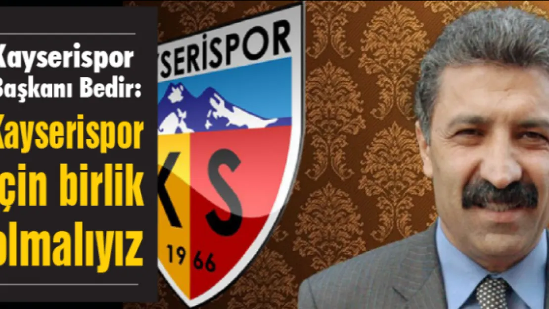 Kayserispor için birlik olmalıyız