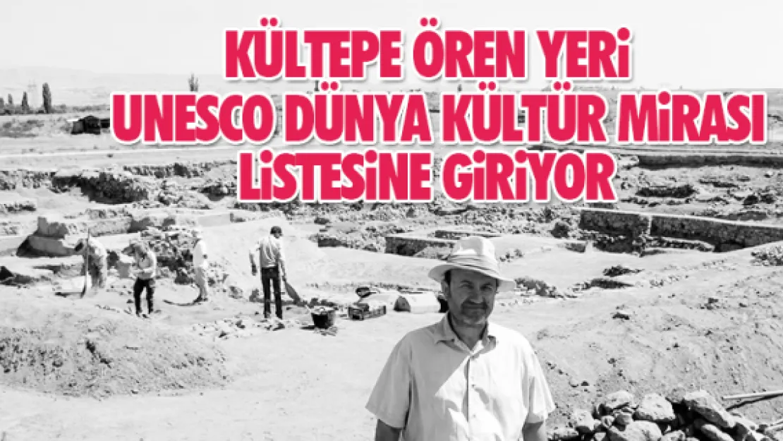 Kültepe Ören Yeri UNESCO Dünya Kültür Mirası Listesine girecek