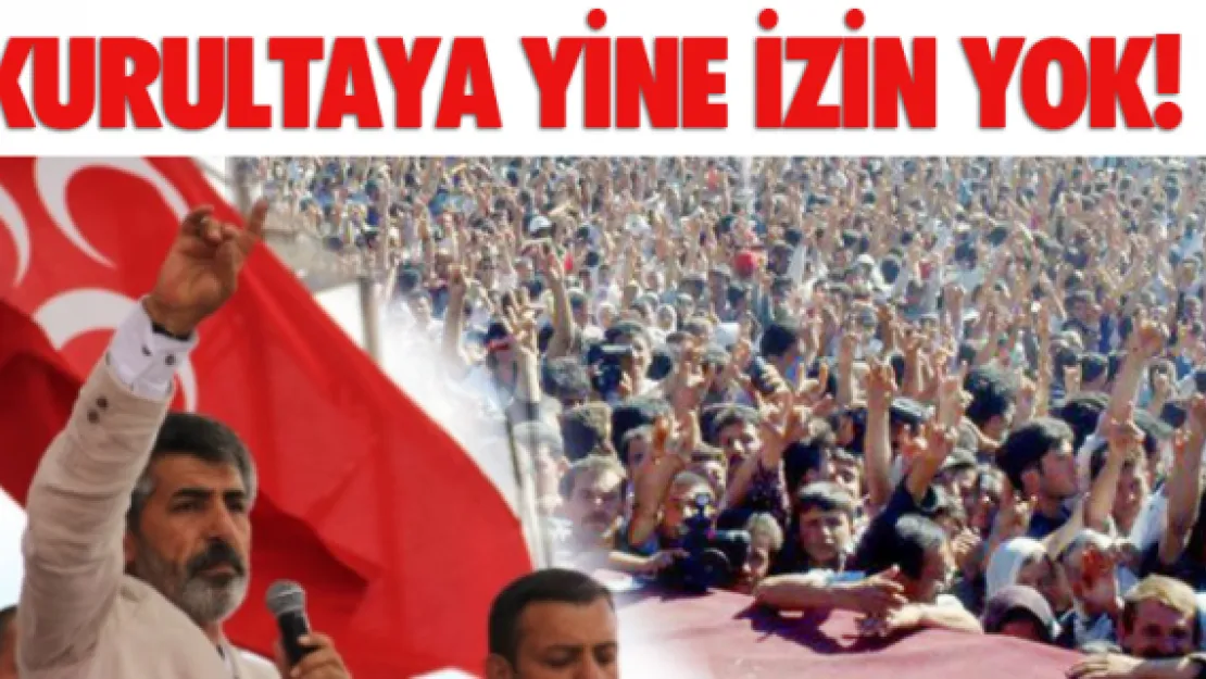 Kurultaya yine izin yok!