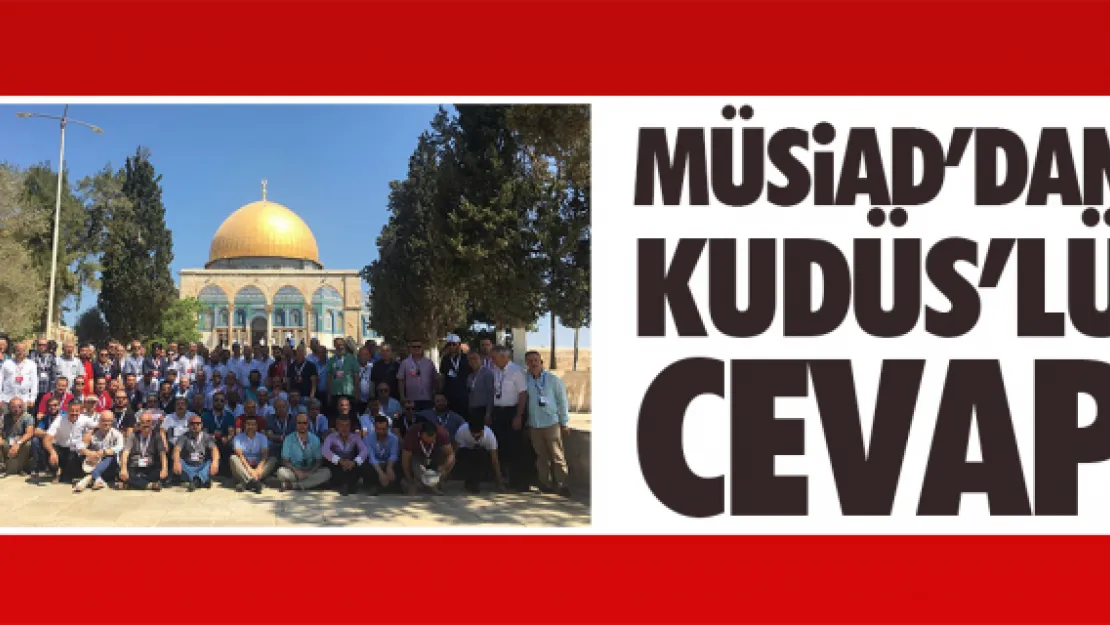 MÜSİAD'DAN KUDÜS'LÜ CEVAP