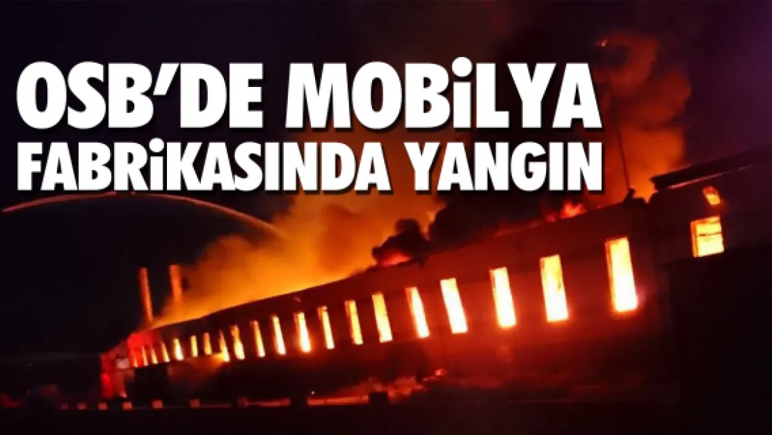 OSB'DE MOBiLYA FABRiKASINDA YANGIN