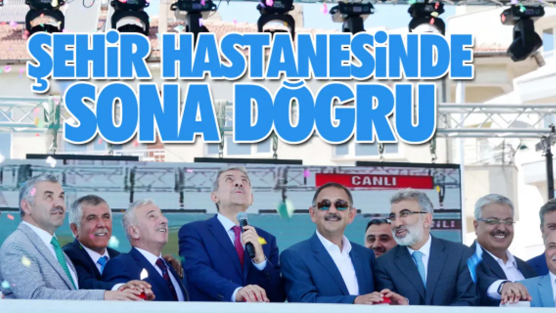 ŞEHİR HASTANESİNDE SONA DOĞRU