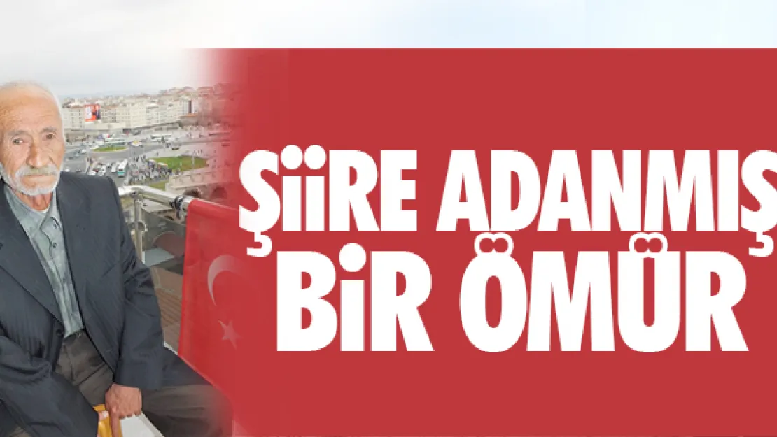 ŞİİRE ADANMIŞ BİR ÖMÜR