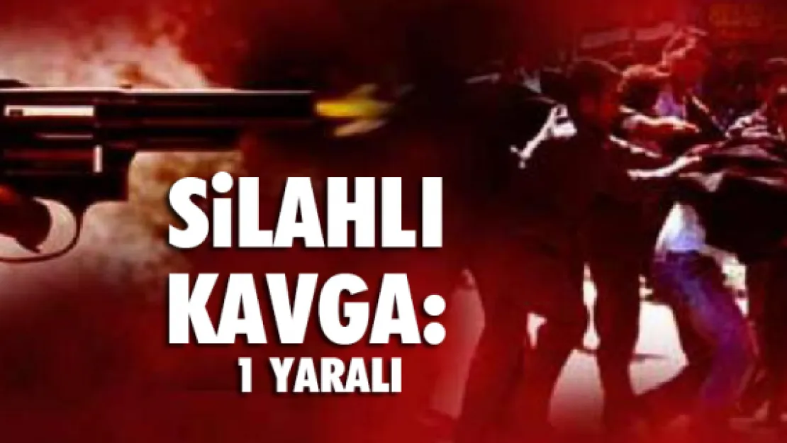 Silahlı kavga: 1 yaralı