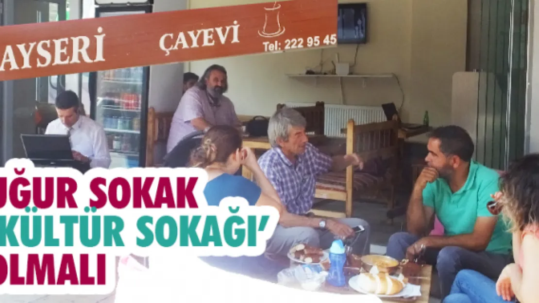 Uğur Sokak 'Kültür Sokağı' olmalı