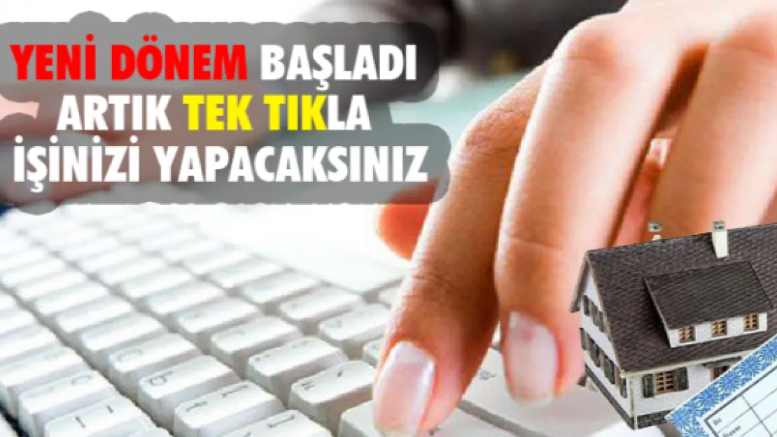 Yeni dönem başladı artık tek tıkla işinizi yapacaksınız