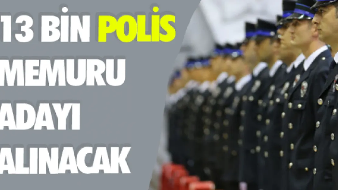 13 bin polis memuru adayı alınacak