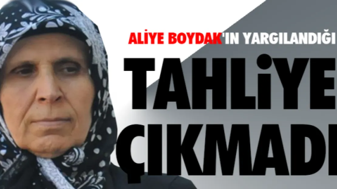 Aliye Boydak'ın yargılandığı davada tahliye çıkmadı