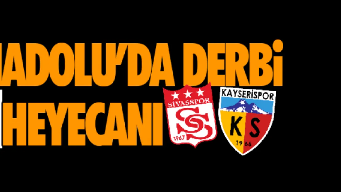 ANADOLU'DA DERBİ HEYECANI