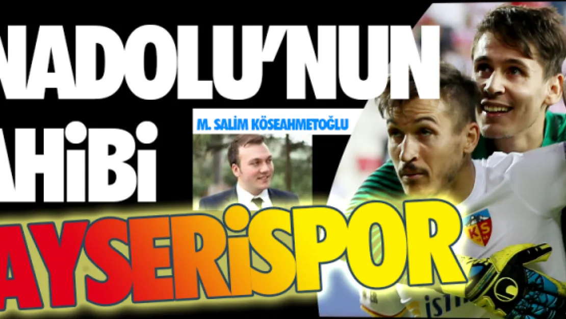 ANADOLUNUN SAHİBİ KAYSERİSPOR