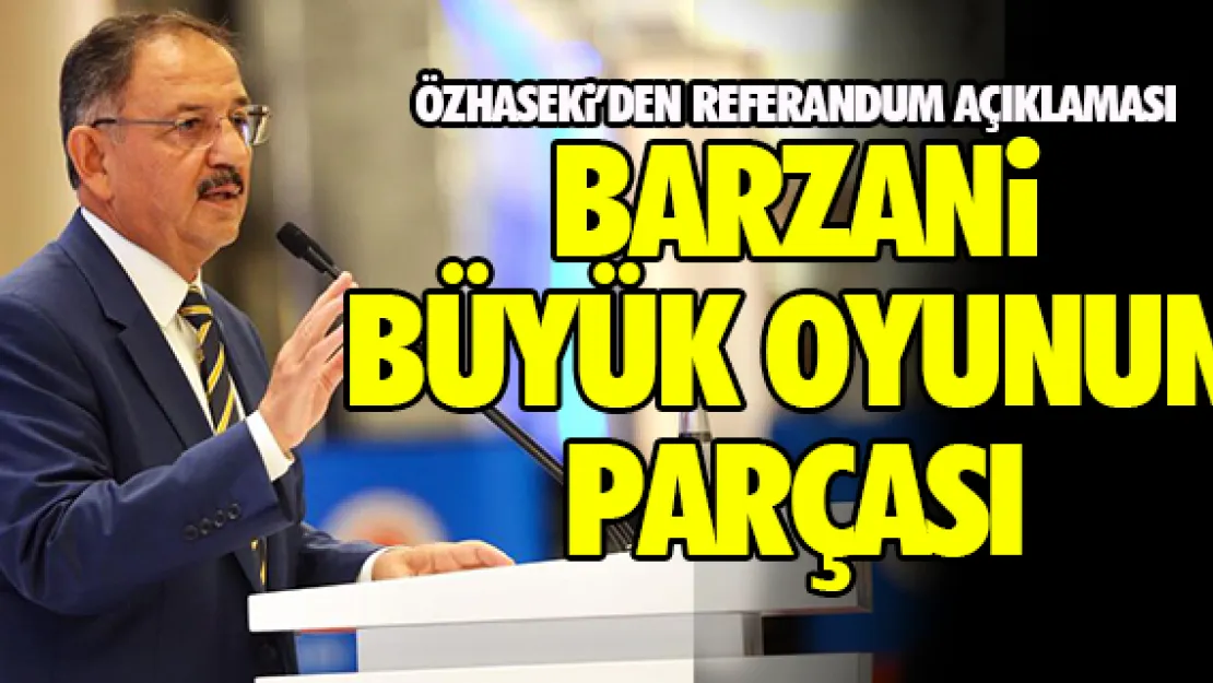 &quotBARZANi BÜYÜK OYUNUN PARÇASI"