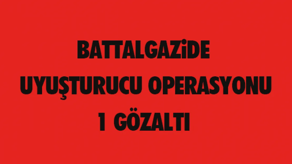 Battalgazi'de uyuşturucu operasyonu:1 gözaltı