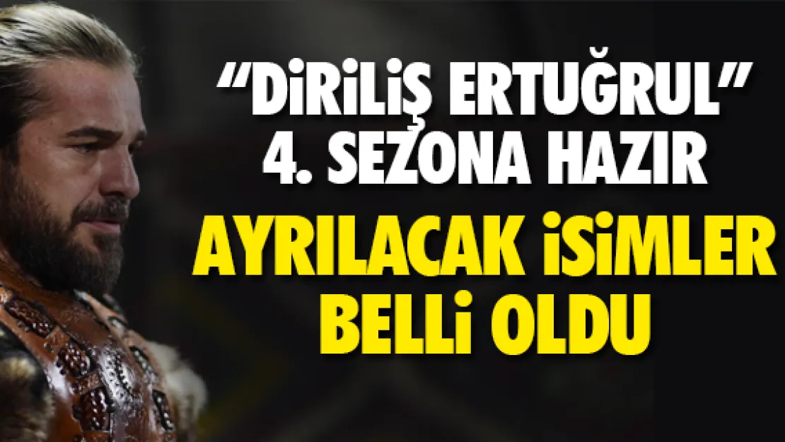 Diriliş Ertuğrul'da ayrılacak oyuncular belli oldu