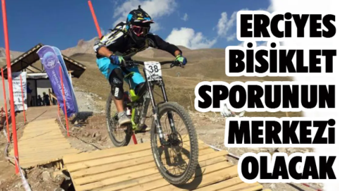 Erciyes bisiklet sporunun merkezi olacak