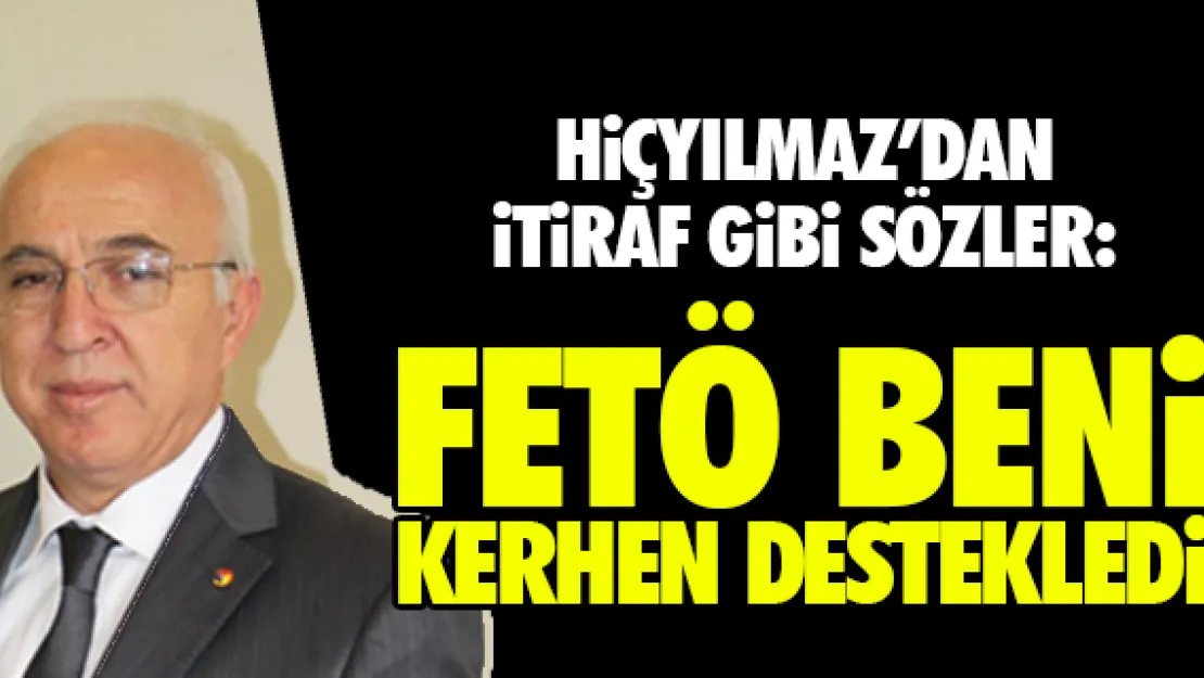 &quotFETÖ BENi KERHEN DESTEKLEDi"