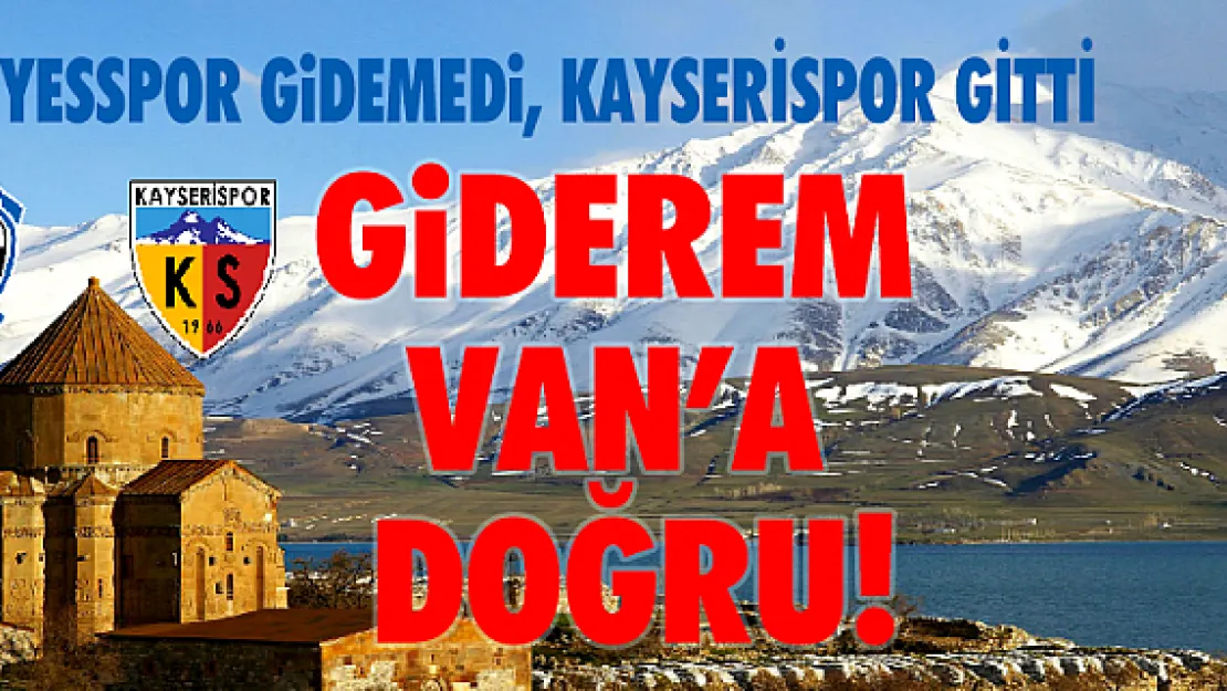  GİDEREM VAN'A DOĞRU!