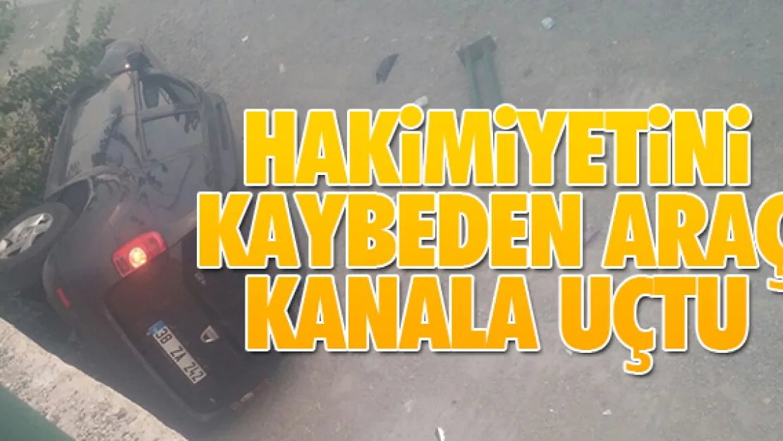HAKİMİYETİNİ KAYBEDEN ARAÇ KANALA UÇTU