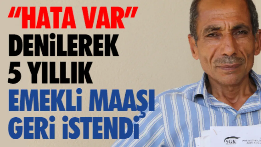 'Hata var' denilerek 5 yıllık emekli maaşı geri istendi