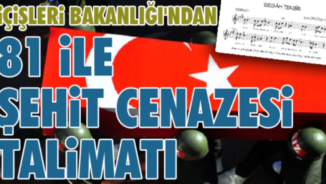 İçişleri Bakanlığı'ndan 81 ile şehit cenazesi talimatı