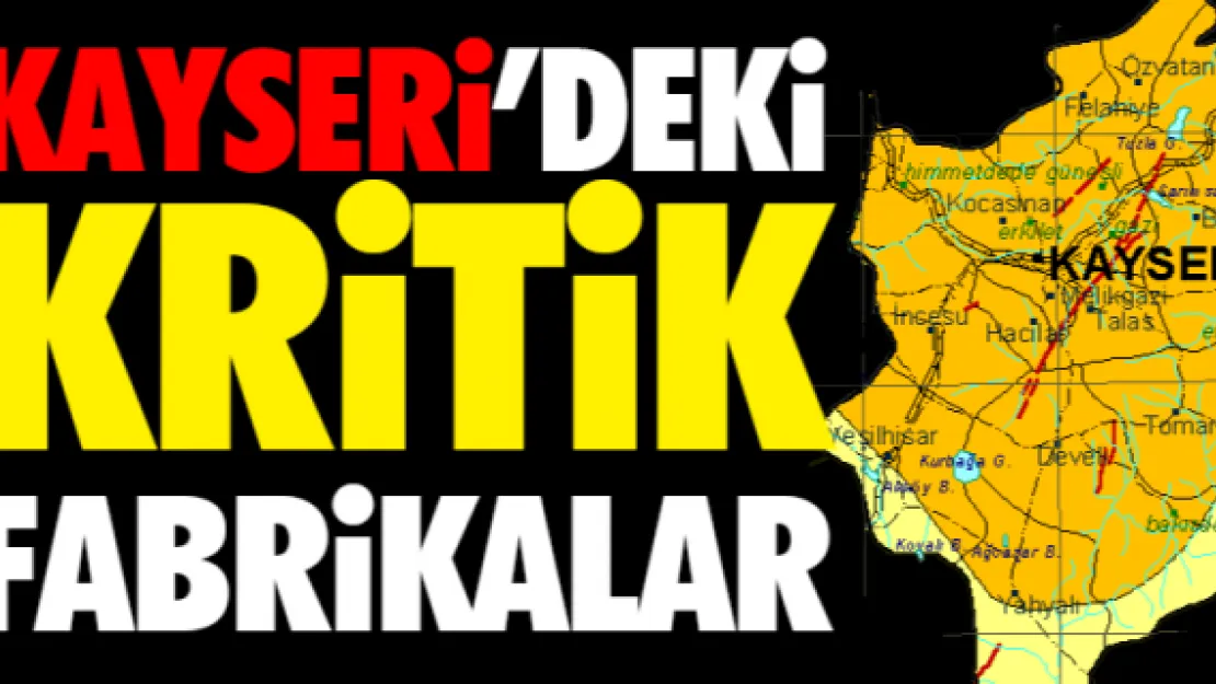 KAYSERİ'DEKİ KRİTİK FABRİKALAR