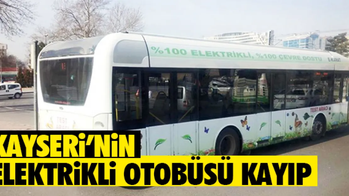 KAYSERi'NiN ELEKTRiKLi OTOBÜSÜ KAYIP