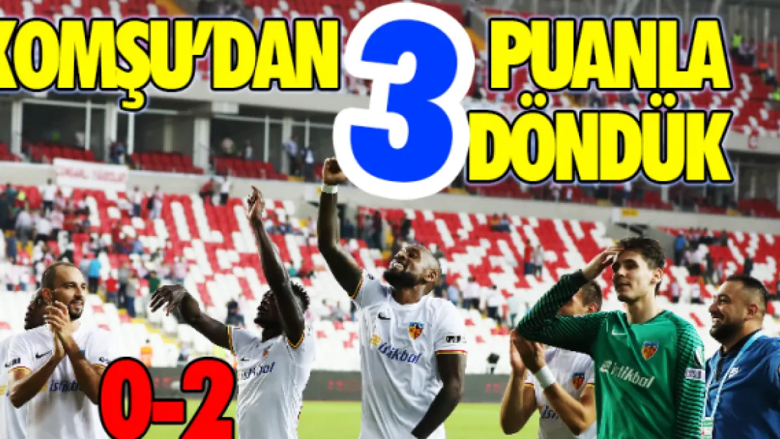 Komşu'dan 3 puanla döndük    0-2