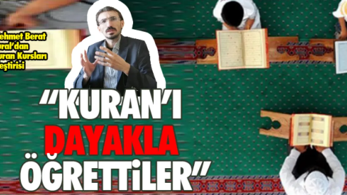  'KURAN'I DAYAKLA ÖĞRETTİLER'