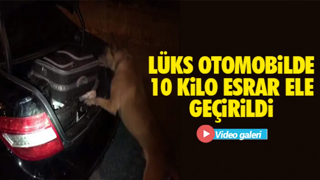 Lüks otomobilde 10 kilo esrar ele geçirildi