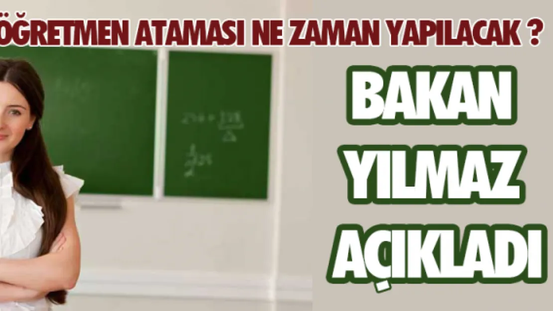 Öğretmen ataması ne zaman yapılacak ? Bakan Yılmaz açıkladı