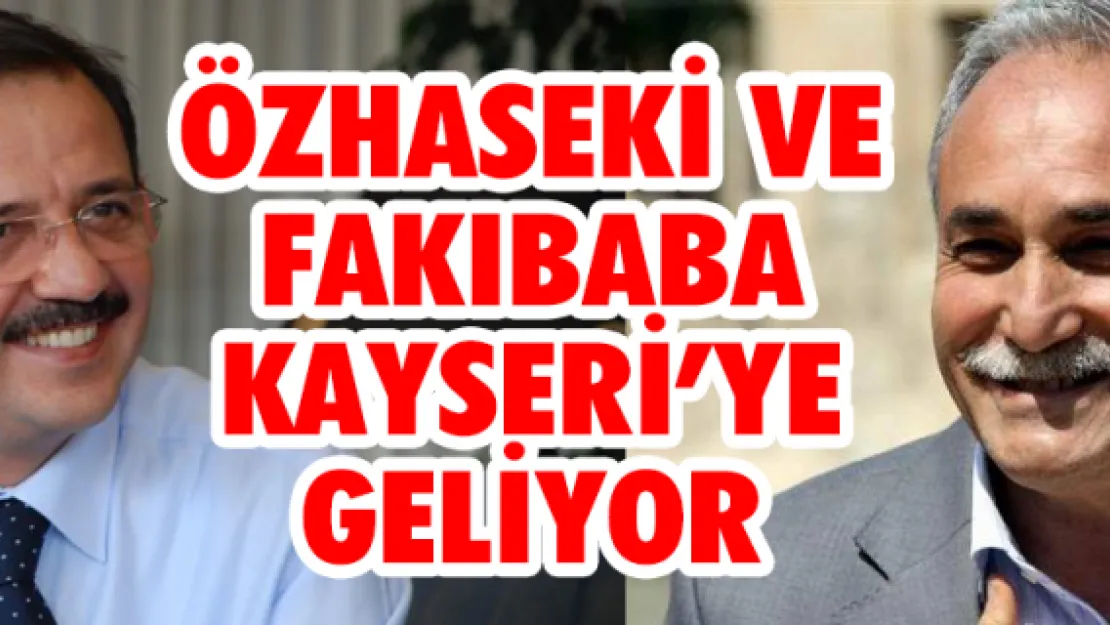 Özhaseki ve Fakıbaba Kayseri'ye geliyor 