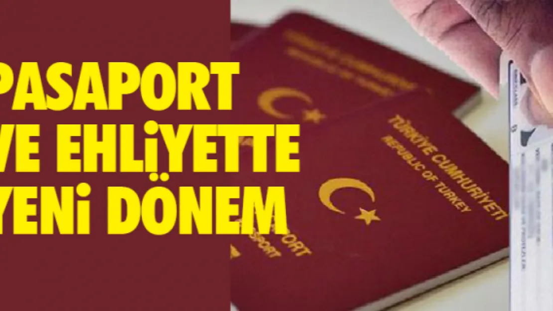 Pasaport ve ehliyette yeni dönem