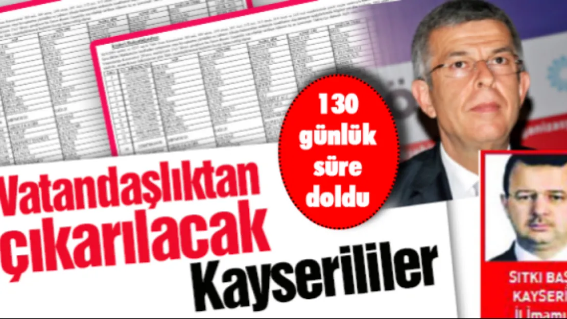 Vatandaşlıktan çıkarılacak Kayserililer için süre doldu