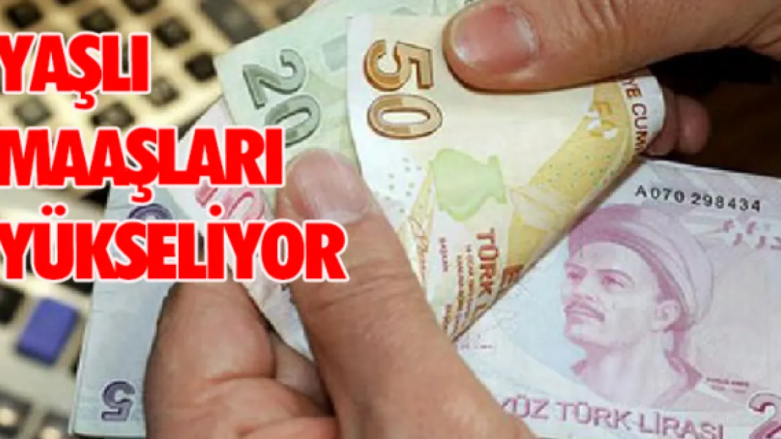 Yaşlı maaşları yükseliyor