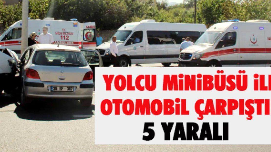 Yolcu minibüsü ile otomobil çarpıştı: 5 yaralı