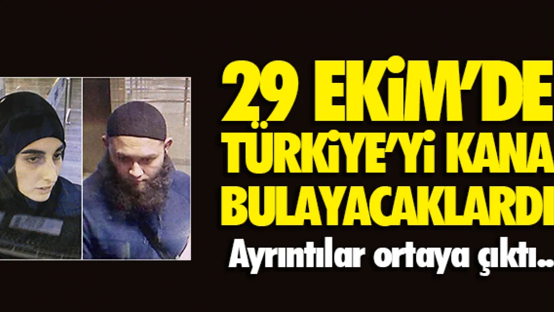 29 EKiM'DE TÜRKiYE'Yi KANA BULAYACAKLARDI