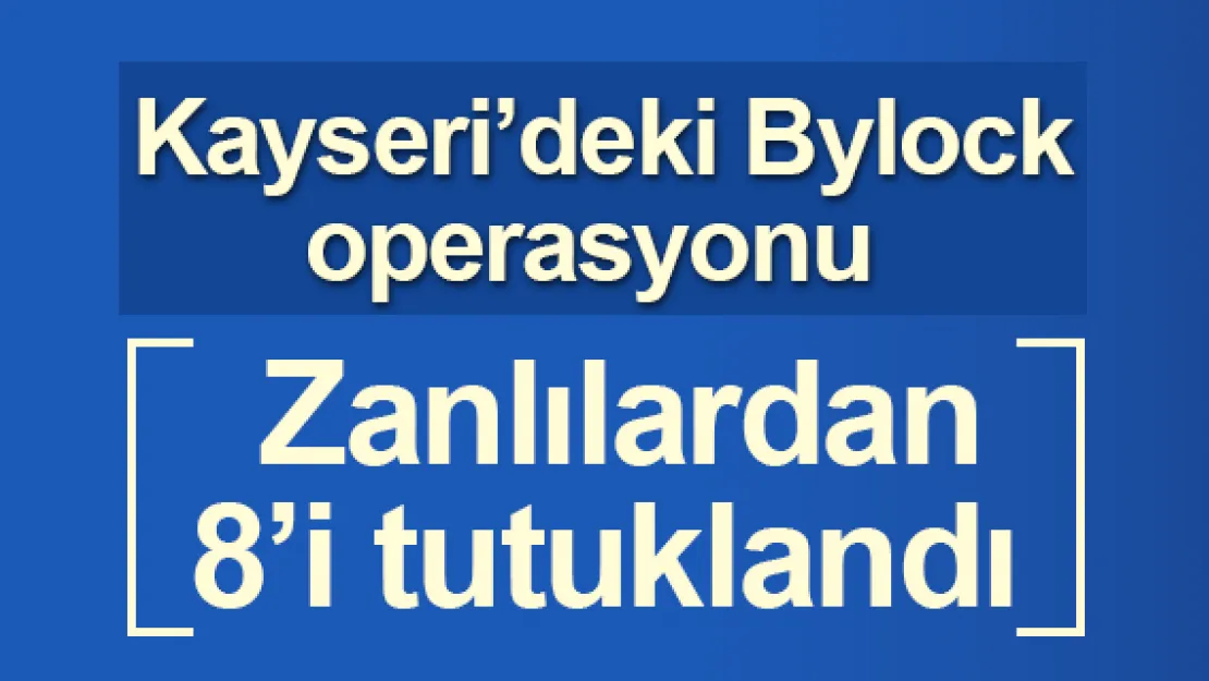 8 Bylock zanlısı tutuklandı