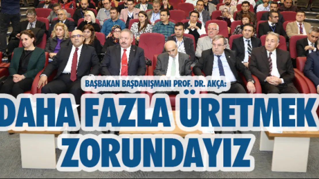 Akça: Daha fazla üretmek zorundayız